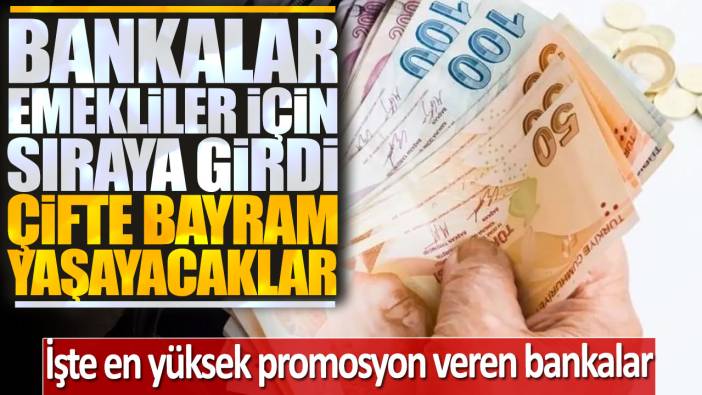 Bankalar emekliler için sıraya girdi çifte bayram yaşayacaklar: İşte en yüksek promosyon veren bankalar