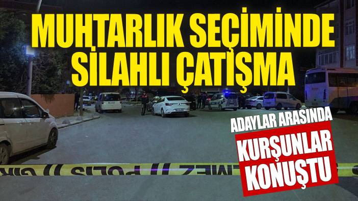 Muhtarlık seçiminde silahlı çatışma! Seçim kana bulandı