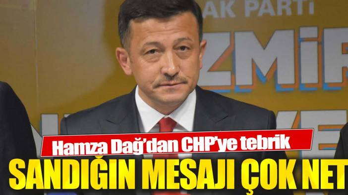 Hamza Dağ'dan CHP'ye tebrik