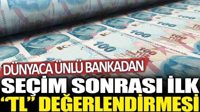 Dünyaca ünlü bankadan seçim sonrası ilk 'TL' değerlendirmesi!