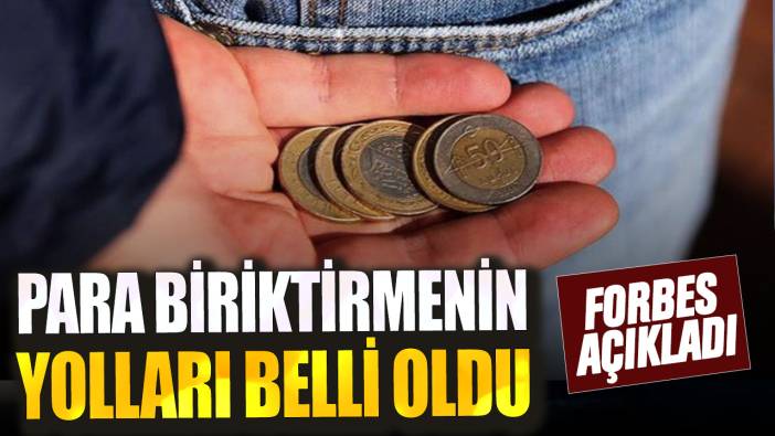 Forbes açıkladı! Para biriktirmenin yolları belli oldu