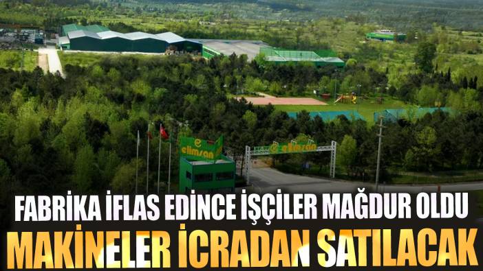 Fabrika iflas edince işçiler mağdur oldu makineler icradan satılacal