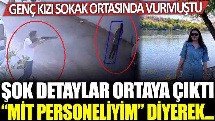 Genç kızı sokak ortasında tüfekle vurmuştu! Şok detaylar ortaya çıktı: 'MİT personeliyim' diyerek...