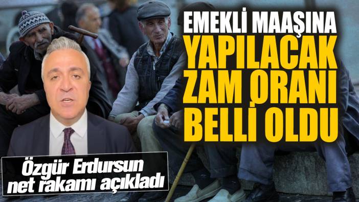 Emekli maaşına yapılacak zam oranı belli oldu! Özgür Erdursun net rakamı açıkladı