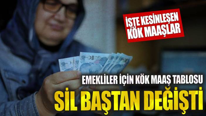 Emekliler için kök maaş tablosu sil baştan değişti! İşte kesinleşen kök maaşlar