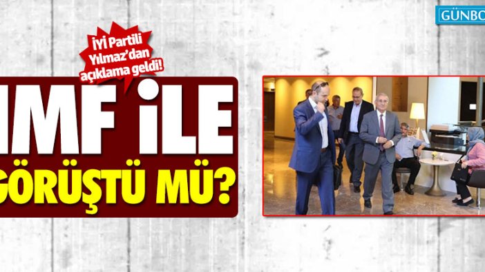 İYİ Partili Durmuş Yılmaz'dan 'IMF ile görüşme' açıklaması