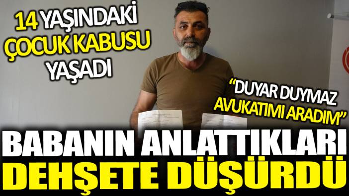 İnanılmaz iddialar! 14 yaşındaki çocuk kabusu yaşadı... Babanın anlattıkları dehşete düşürdü!