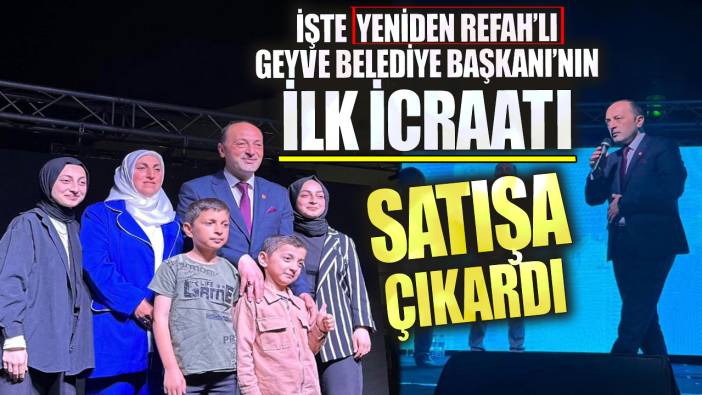 Yeniden Refah’lı Geyve Belediye Başkanı’nın ilk icraatı ne oldu? Satılığa çıkardı