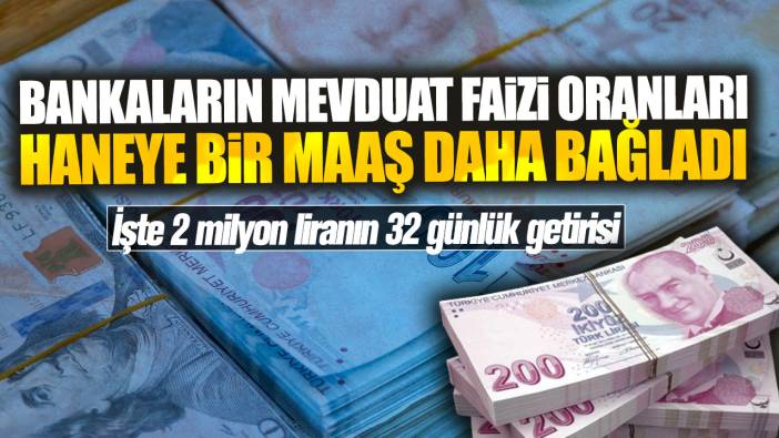 Bankalar mevduat faiz oranlarını 3'e katladı! İşte 2 milyon liranın 32 günlük getirisi