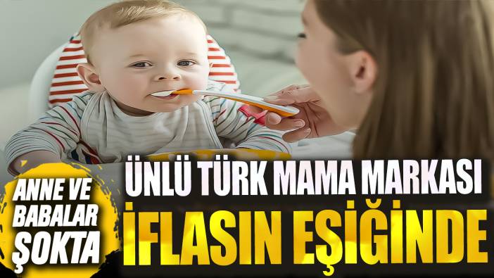 Ünlü Türk mama markası iflasın eşiğinde! Anne ve babalar şokta