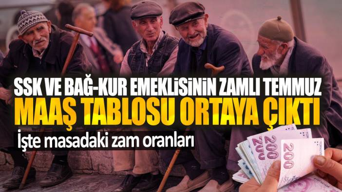 SSK ve Bağ-kur emeklisinin zamlı temmuz maaş tablosu ortaya çıktı! İşte masadaki zam oranları