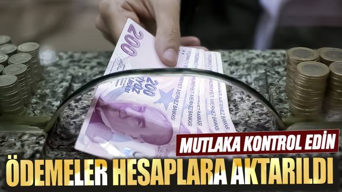 Ödemeler hesaplara aktarıldı! Mutlaka kontrol edin