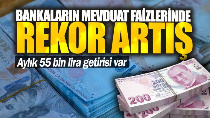 Aylık 55 bin lira getirisi var! Bankaların mevduat faizlerinde rekor artış