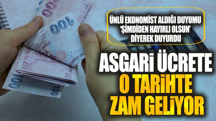 Asgari ücrete o tarihte zam geliyor! Ünlü ekonomist aldığı duyumu şimdiden hayırlı olsun diyerek duyurdu