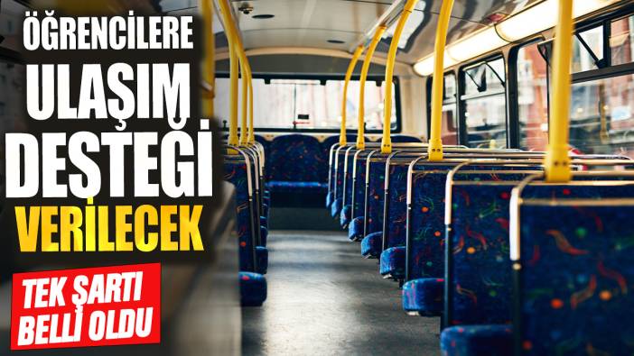 Öğrencilere ulaşım desteği verileceği duyuruldu! Tek şartı belli oldu