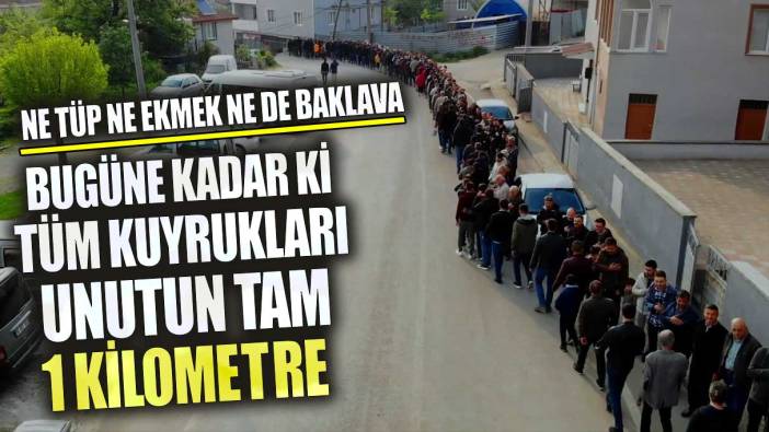 Ne tüp ne ekmek ne de baklava bugüne kadar ki tüm kuyrukları unutun! Tam 1 kilometre