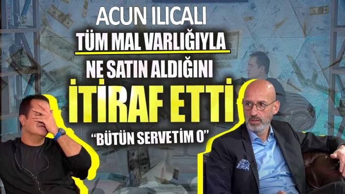 Acun Ilıcalı tüm mal varlığıyla ne satın aldığını itiraf etti! Bütün servetim o