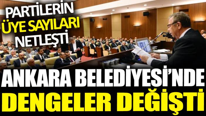 Ankara Belediyesi'nde dengeler değişti: Partilerin üye sayıları belli oldu