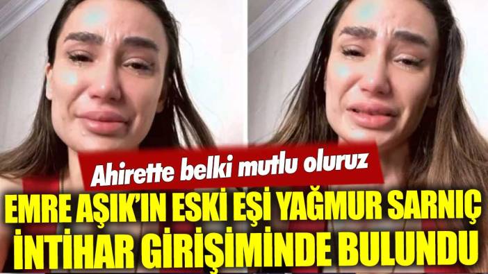 İntihar girişiminde bulunan Yağmur Sarnıç hastaneye kaldırıldı