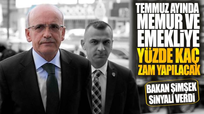 Temmuz ayında memur ve emekliye yüzde kaç zam yapılacak? Bakan Şimşek sinyali verdi! SSK ve Bağ-Kur emeklileri dikkat