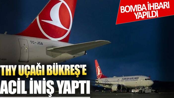 Bomba ihbarı yapıldı: THY uçağı Bükreş'e acil iniş yaptı