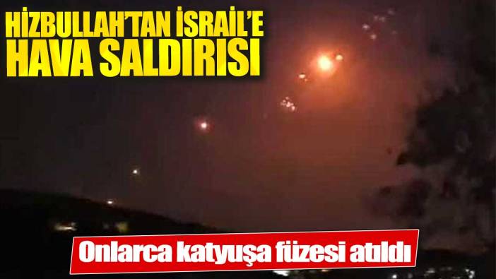 Hizbullah’tan İsrail’e şiddetli füze saldırısı!