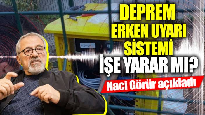 Deprem Erken Uyarı Sistemi işe yarar mı? Naci Görür açıkladı