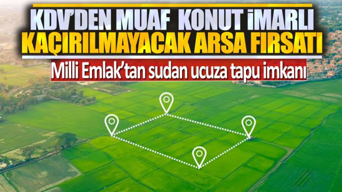 KDV'den muaf konut imarlı kaçırılmayacak arsa fırsatı: Milli Emlak'tan sudan ucuza tapu imkanı