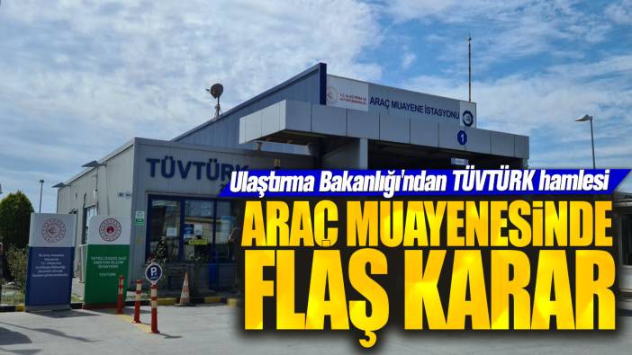 Ulaştırma Bakanlığı'ndan TÜVTÜRK hamlesi! Araç muayenesinde flaş karar