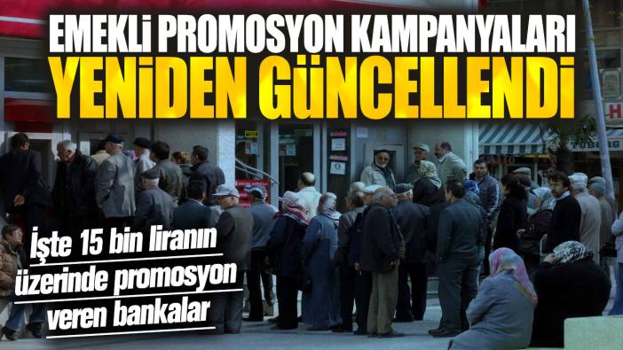 Emekli promosyon kampanyaları yeniden güncellendi! İşte 15 bin liranın üzerinde promosyon veren bankalar