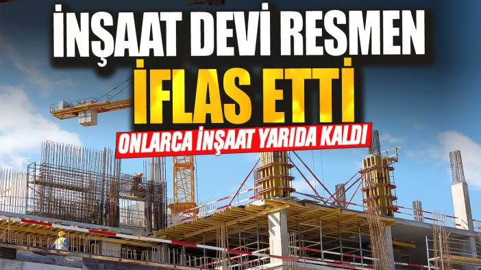 İnşaat devi resmen iflas etti! Onlarca inşaat yarıda kaldı