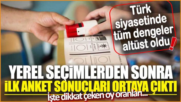 Türkiye siyasetinde tüm dengeler değişti! yerel seçimlerden sonra ilk anket sonuçları ortaya çıktı