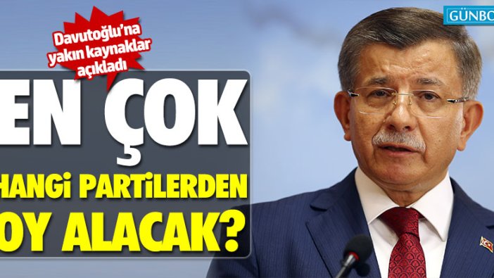 Davutoğlu’na yakın kaynaklar hangi partilerden oy alacaklarını açıkladı!