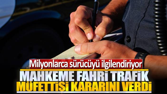 Mahkeme fahri trafik müfettişi kararını verdi: Milyonlarca sürücüyü ilgilendiriyor