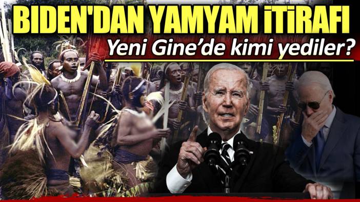 Biden'dan yamyam itirafı: Yeni Gine’de kimi yediler?