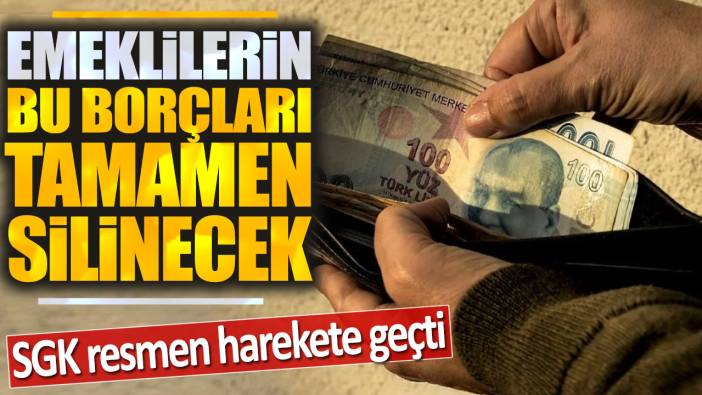 SGK resmen harekete geçti: Emeklilerin bu borçları tamamen silinecek