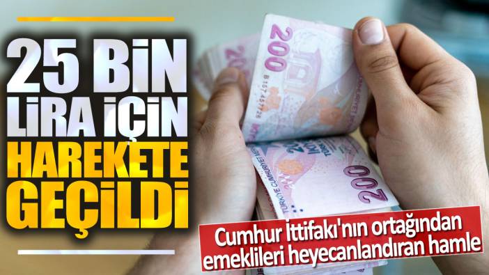 Cumhur İttifakı'nın ortağından emeklileri heyecanlandıran hamle: 25 bin lira için harekete geçildi