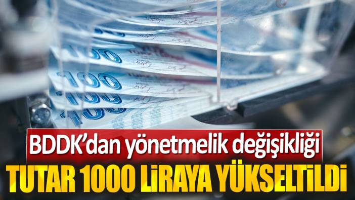 BDDK'dan yönetmelik değişikliği: Bu tutar 1000 liraya yükseltildi