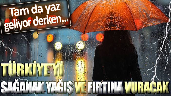 Türkiye'yi sağanak ve fırtına vuracak: Tam da yaz geldi derken...