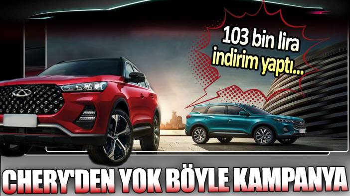 Chery'den yok böyle kampanya: 10 bin lira indirim yaptı