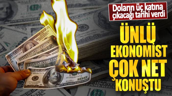 Ünlü ekonomist çok net konuştu! Doların üç katına çıkacağı tarihi verdi