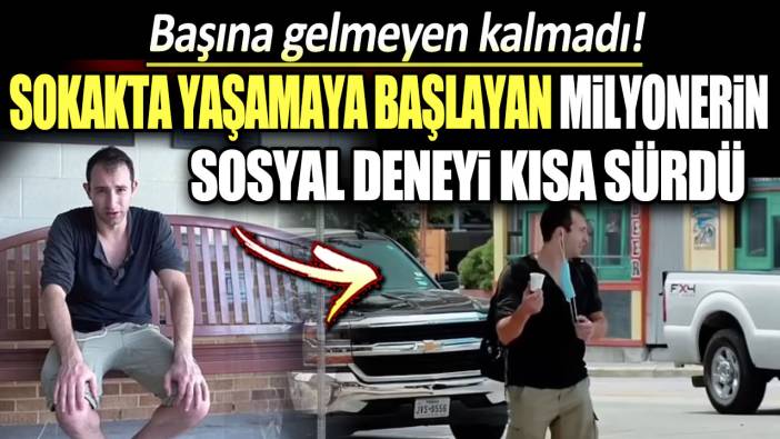 Sokakta yaşamaya başlayan ABD'li milyonerin sosyal deneyi kısa sürdü