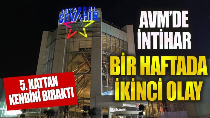 Cevahir AVM'de korkunç olay: 5 kattan atlayan kadın hayatını kaybetti