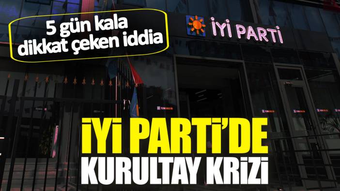 İYİ Parti'de Kurultay krizi! 5 gün kala dikkat çeken iddia