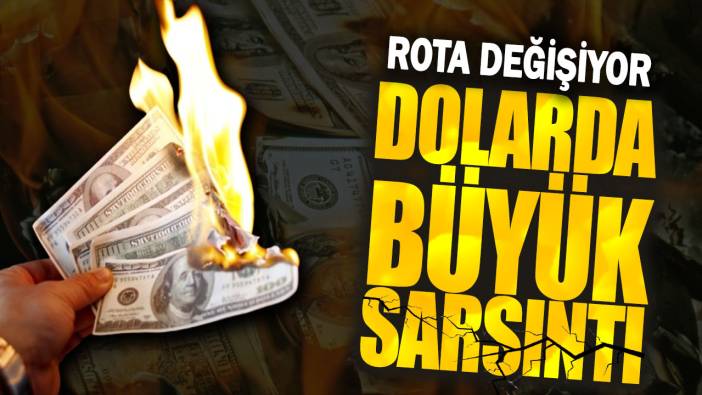 Dolarda büyük sarsıntı: Rota değişiyor