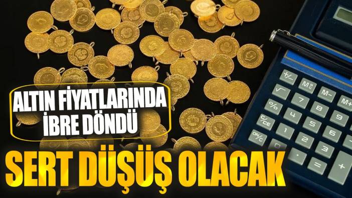 Altın fiyatlarında ibre döndü: Sert düşüş olacak