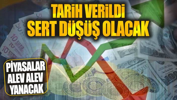 Piyasalar alev alev yanacak! Tarih verildi sert düşüş olacak