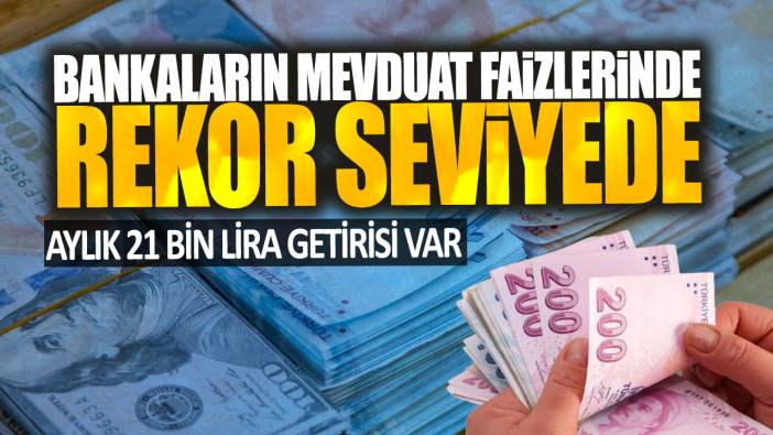 Aylık 21 bin lira getirisi var! Bankaların mevduat faizleri rekor seviyede