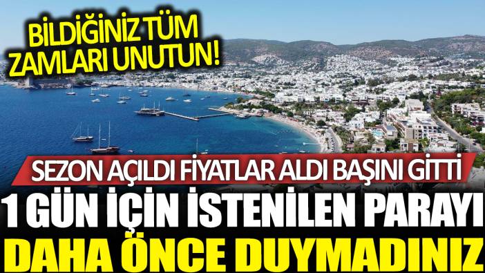 Bildiğiniz tüm zamları unutun! Tatil sezonu açılınca fiyatlar aldı başını gitti: 1 gün için istenilen parayı daha önce duymadınız