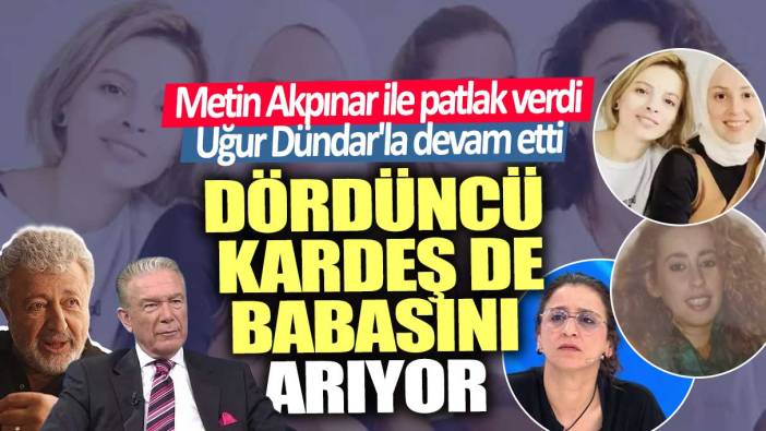 Metin Akpınar ile patlak verdi Uğur Dündar'la devam etti!  Dördüncü kardeş de babasını arıyor